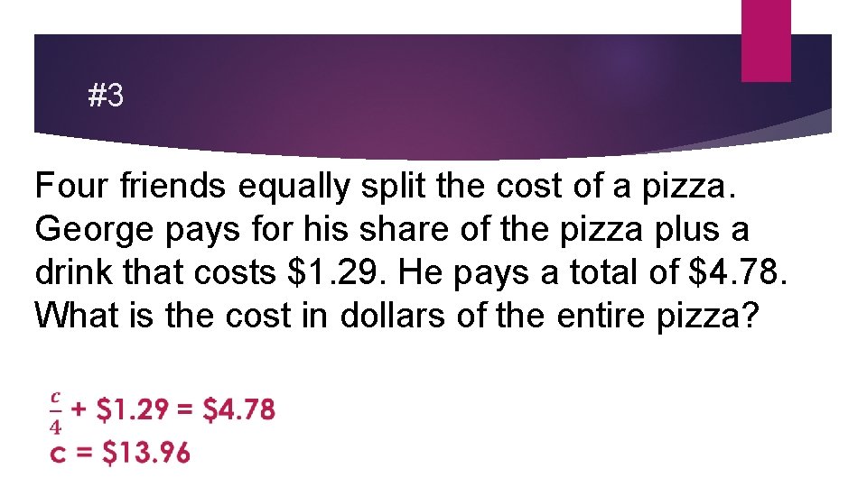 #3 Four friends equally split the cost of a pizza. George pays for his