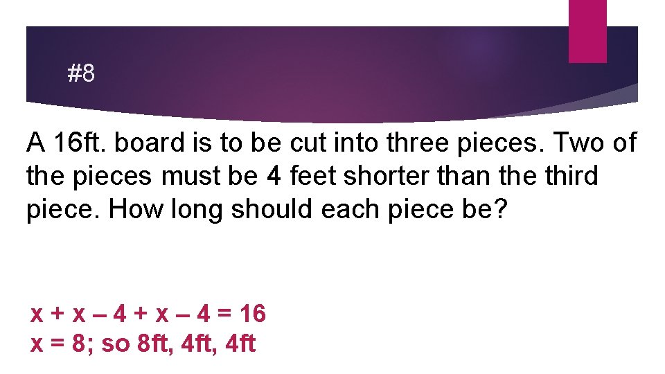 #8 A 16 ft. board is to be cut into three pieces. Two of