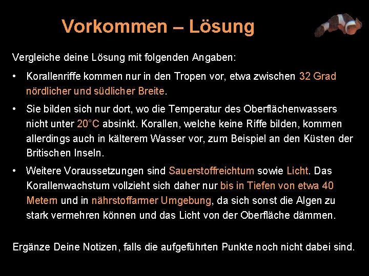 Vorkommen – Lösung Vergleiche deine Lösung mit folgenden Angaben: • Korallenriffe kommen nur in