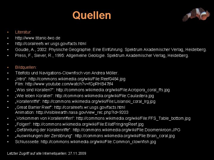 Quellen • • • Literatur: http: //www. titanic-two. de http: //coralreefs. wr. usgs. gov/facts.