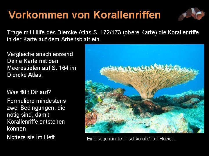 Vorkommen von Korallenriffen Trage mit Hilfe des Diercke Atlas S. 172/173 (obere Karte) die