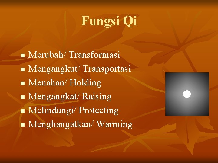 Fungsi Qi n n n Merubah/ Transformasi Mengangkut/ Transportasi Menahan/ Holding Mengangkat/ Raising Melindungi/