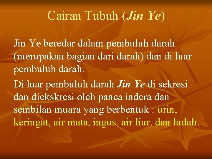 Cairan Tubuh (Jin Ye) Jin Ye beredar dalam pembuluh darah (merupakan bagian dari darah)