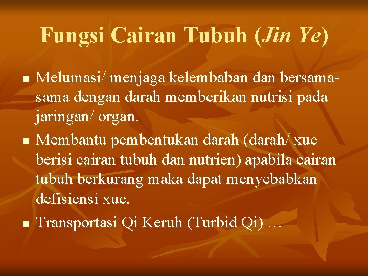 Fungsi Cairan Tubuh (Jin Ye) n n n Melumasi/ menjaga kelembaban dan bersama dengan