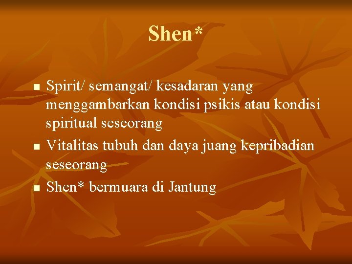 Shen* n n n Spirit/ semangat/ kesadaran yang menggambarkan kondisi psikis atau kondisi spiritual