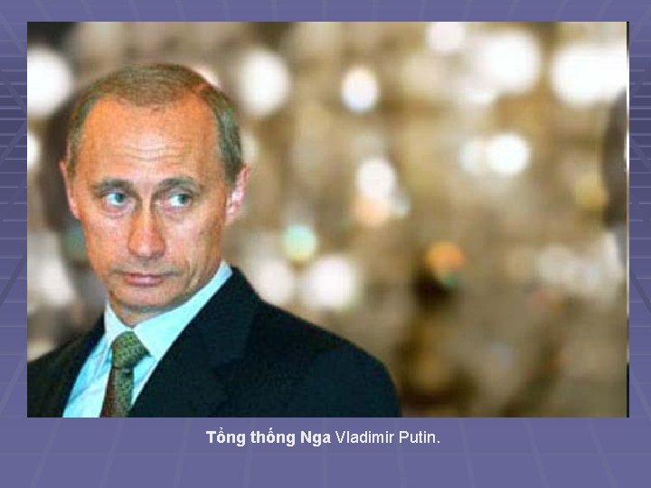 Tổng thống Nga Vladimir Putin. 