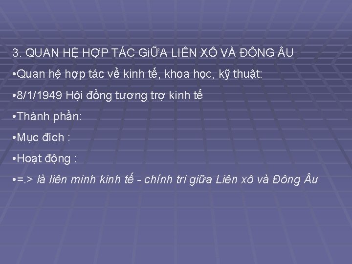 3. QUAN HỆ HỢP TÁC GiỮA LIÊN XÔ VÀ ĐÔNG U • Quan hệ