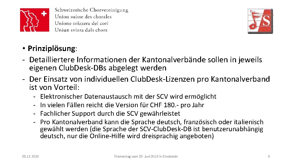  • Prinziplösung: - Detailliertere Informationen der Kantonalverbände sollen in jeweils eigenen Club. Desk-DBs