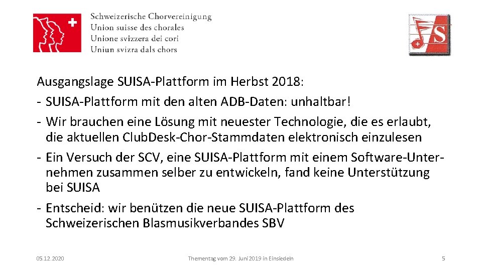 Ausgangslage SUISA-Plattform im Herbst 2018: - SUISA-Plattform mit den alten ADB-Daten: unhaltbar! - Wir