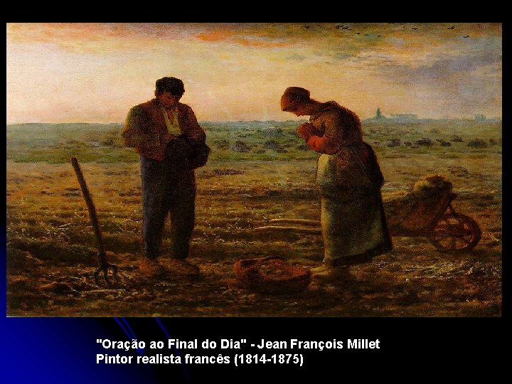 "Oração ao Final do Dia" - Jean François Millet Pintor realista francês (1814 -1875)