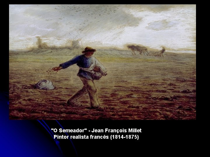 "O Semeador" - Jean François Millet Pintor realista francês (1814 -1875) 