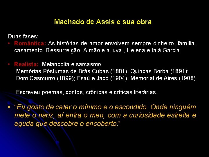 Machado de Assis e sua obra Duas fases: • Romântica: As histórias de amor