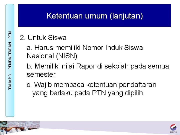 TAHAP 3 – PENDAFTARAN - PTN Ketentuan umum (lanjutan) 2. Untuk Siswa a. Harus