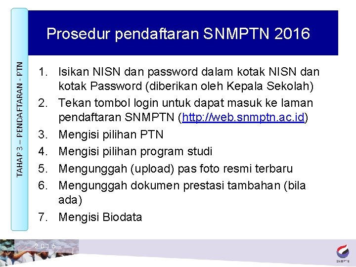 TAHAP 3 – PENDAFTARAN - PTN Prosedur pendaftaran SNMPTN 2016 1. Isikan NISN dan