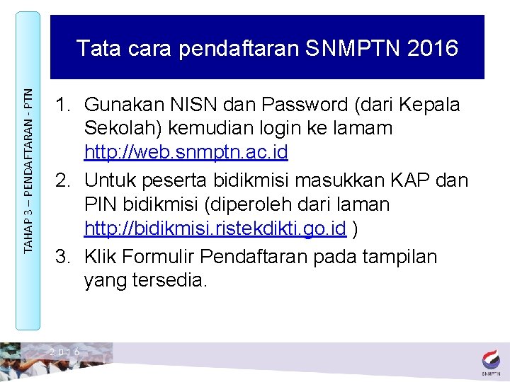 TAHAP 3 – PENDAFTARAN - PTN Tata cara pendaftaran SNMPTN 2016 1. Gunakan NISN