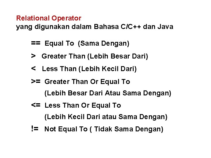 Relational Operator yang digunakan dalam Bahasa C/C++ dan Java == Equal To (Sama Dengan) Relational Operator yang digunakan dalam Bahasa C/C++ dan Java == Equal To (Sama Dengan)