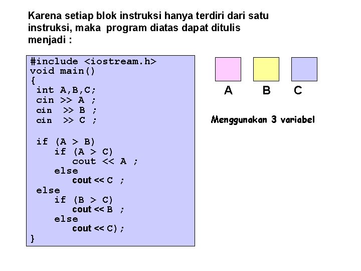 Karena setiap blok instruksi hanya terdiri dari satu instruksi, maka program diatas dapat ditulis