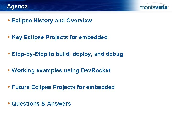 Agenda • Eclipse History and Overview • Key Eclipse Projects for embedded • Step-by-Step