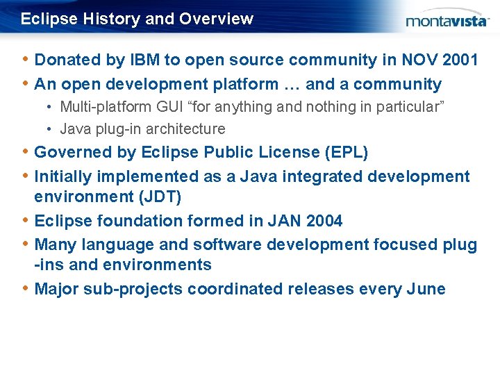 Eclipse History and Overview • Donated by IBM to open source community in NOV