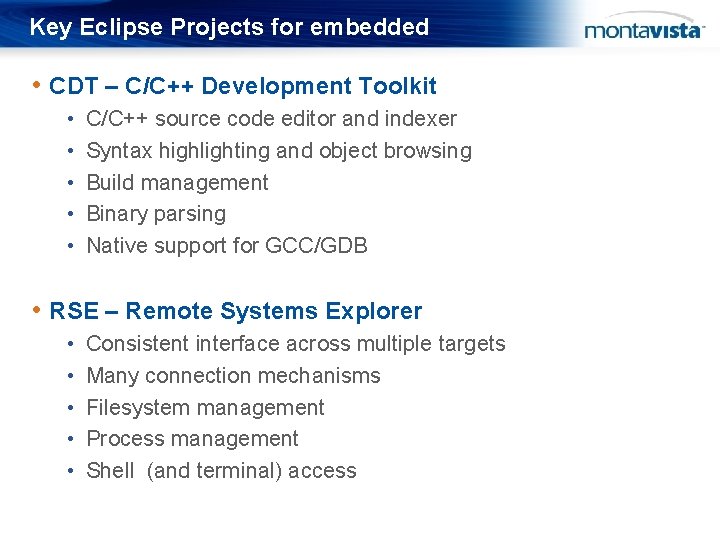 Key Eclipse Projects for embedded • CDT – C/C++ Development Toolkit • • •