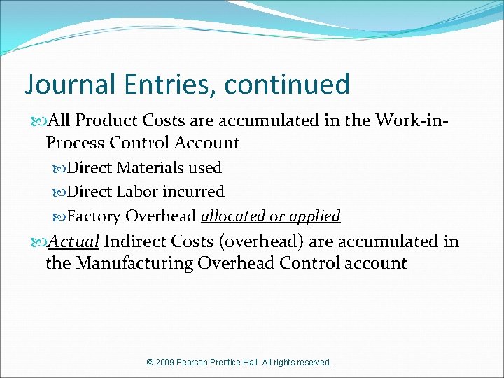 Journal Entries, continued All Product Costs are accumulated in the Work-in. Process Control Account