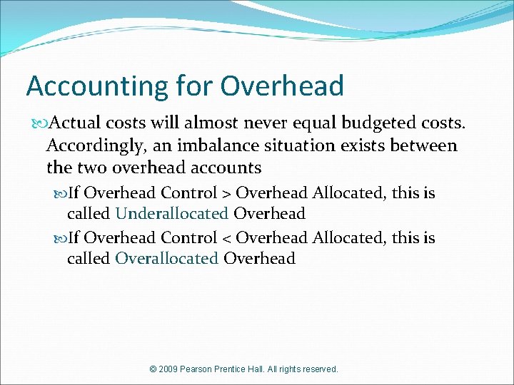 Accounting for Overhead Actual costs will almost never equal budgeted costs. Accordingly, an imbalance