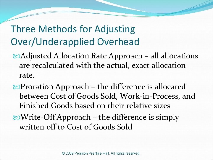 Three Methods for Adjusting Over/Underapplied Overhead Adjusted Allocation Rate Approach – allocations are recalculated