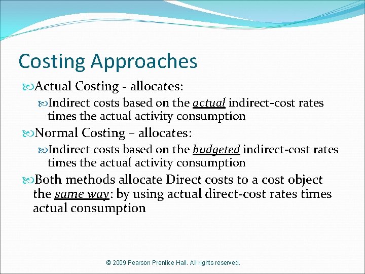 Costing Approaches Actual Costing - allocates: Indirect costs based on the actual indirect-cost rates