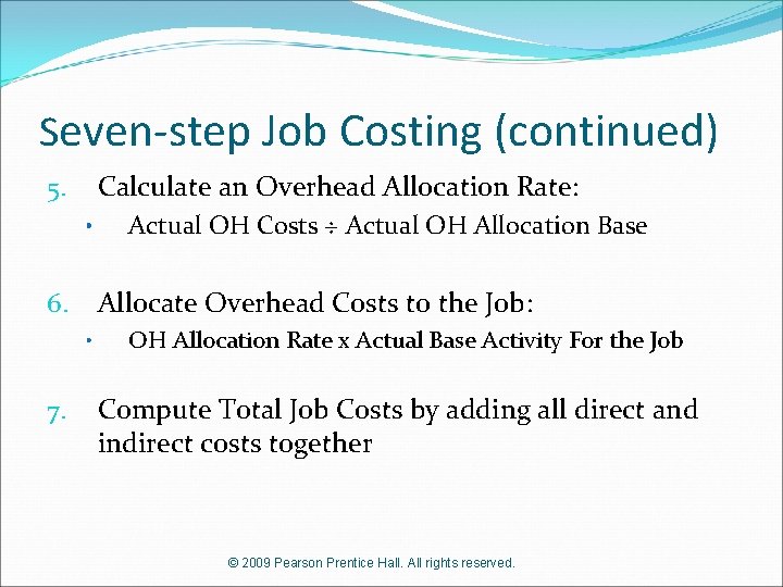 Seven-step Job Costing (continued) Calculate an Overhead Allocation Rate: 5. • Allocate Overhead Costs