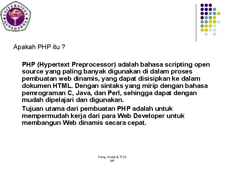 Apakah PHP itu ? PHP (Hypertext Preprocessor) adalah bahasa scripting open source yang paling