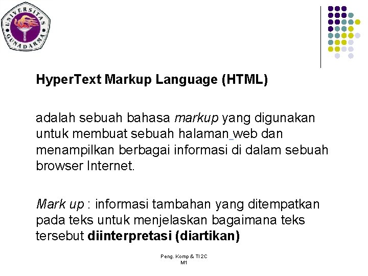 Hyper. Text Markup Language (HTML) adalah sebuah bahasa markup yang digunakan untuk membuat sebuah