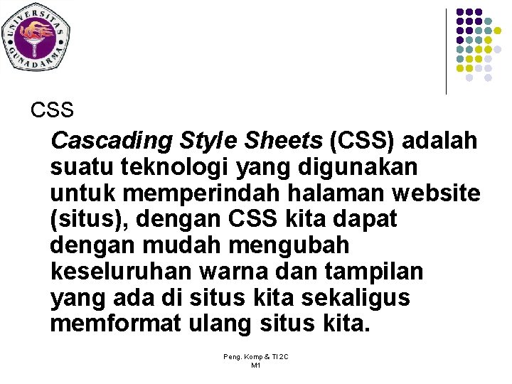 CSS Cascading Style Sheets (CSS) adalah suatu teknologi yang digunakan untuk memperindah halaman website