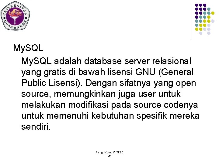 My. SQL adalah database server relasional yang gratis di bawah lisensi GNU (General Public
