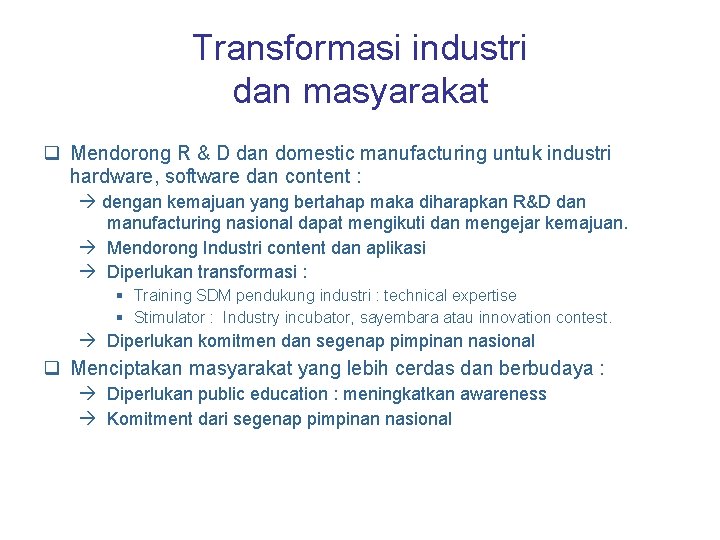 Transformasi industri dan masyarakat q Mendorong R & D dan domestic manufacturing untuk industri