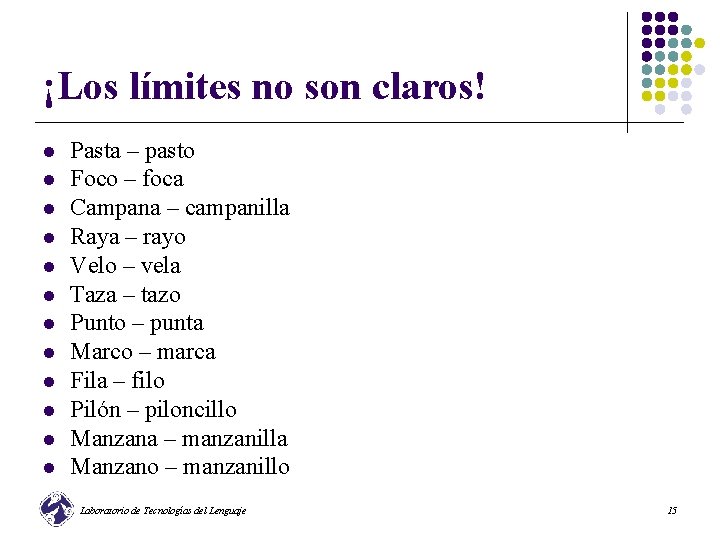 ¡Los límites no son claros! l l l Pasta – pasto Foco – foca