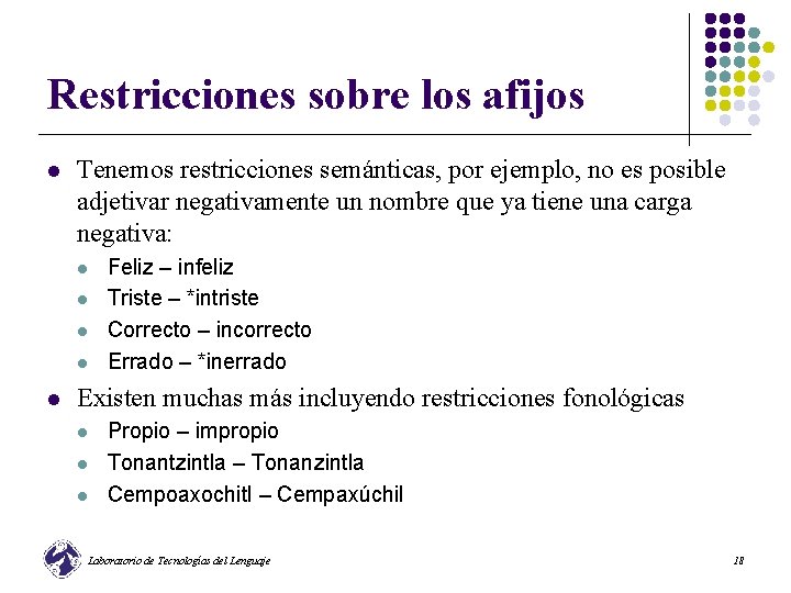 Restricciones sobre los afijos l Tenemos restricciones semánticas, por ejemplo, no es posible adjetivar