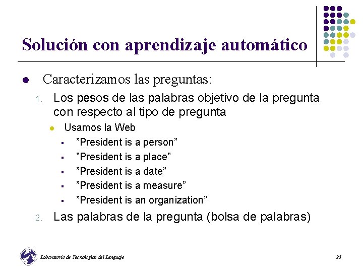 Solución con aprendizaje automático Caracterizamos las preguntas: l 1. Los pesos de las palabras