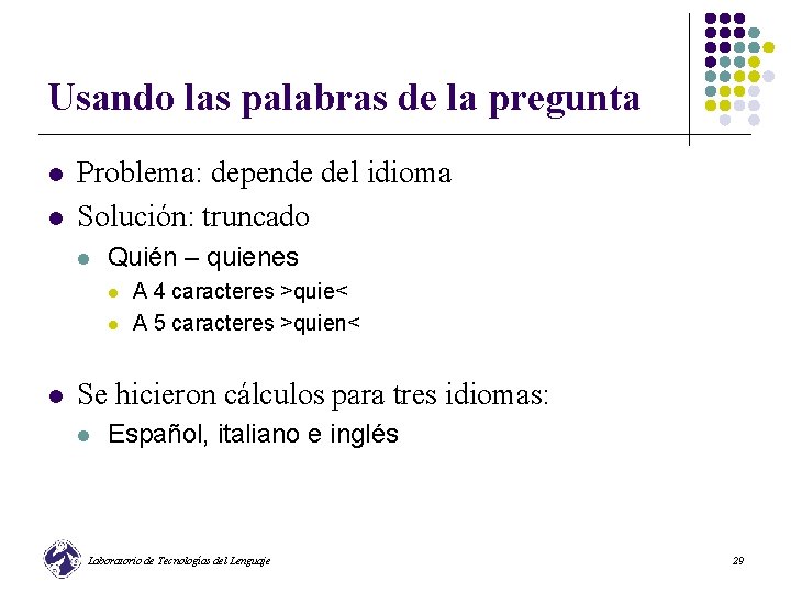 Usando las palabras de la pregunta l l Problema: depende del idioma Solución: truncado