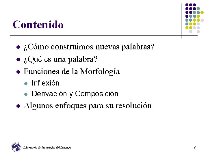 Contenido l l l ¿Cómo construimos nuevas palabras? ¿Qué es una palabra? Funciones de