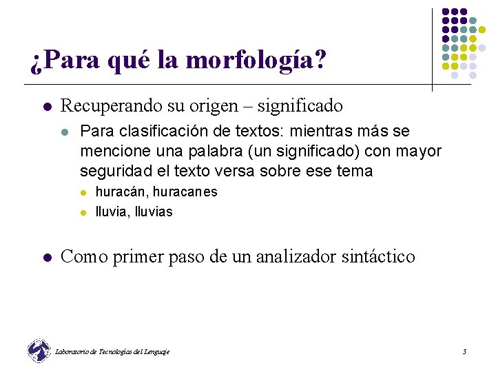 ¿Para qué la morfología? l Recuperando su origen – significado l Para clasificación de