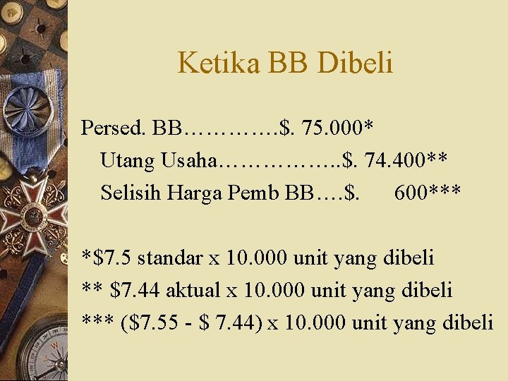 Ketika BB Dibeli Persed. BB…………. $. 75. 000* Utang Usaha……………. . $. 74. 400**