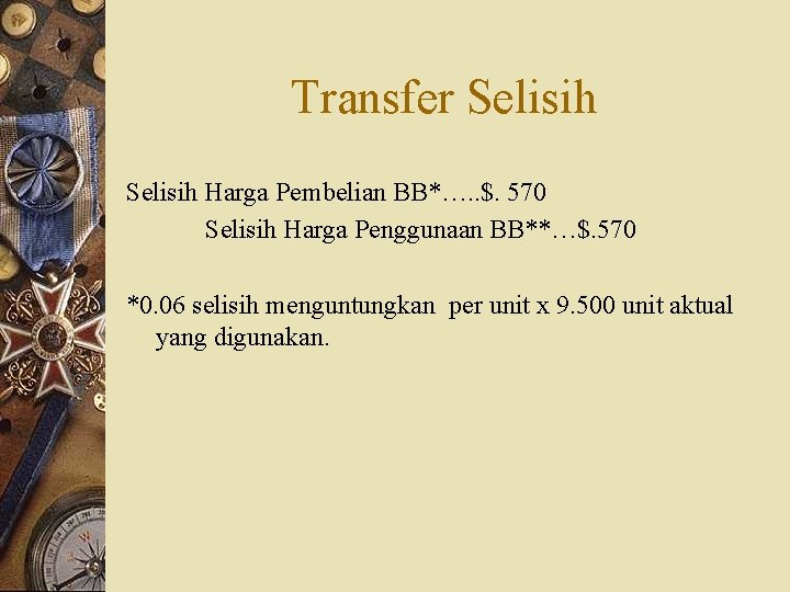 Transfer Selisih Harga Pembelian BB*…. . $. 570 Selisih Harga Penggunaan BB**…$. 570 *0.