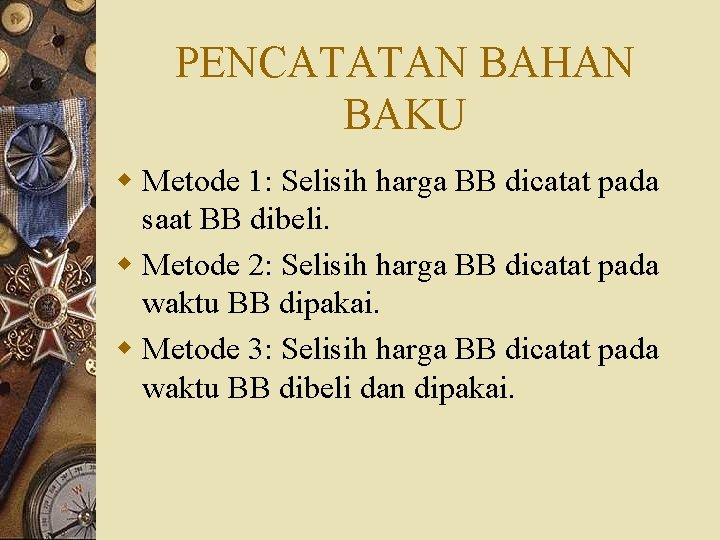 PENCATATAN BAHAN BAKU w Metode 1: Selisih harga BB dicatat pada saat BB dibeli.