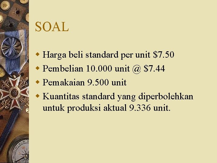 SOAL w Harga beli standard per unit $7. 50 w Pembelian 10. 000 unit