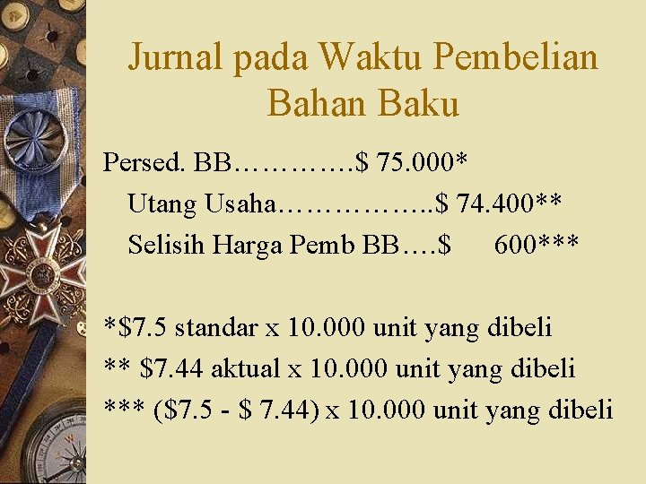 Jurnal pada Waktu Pembelian Bahan Baku Persed. BB…………. $ 75. 000* Utang Usaha……………. .