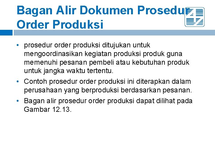 Bagan Alir Dokumen Prosedur Order Produksi • prosedur order produksi ditujukan untuk mengoordinasikan kegiatan
