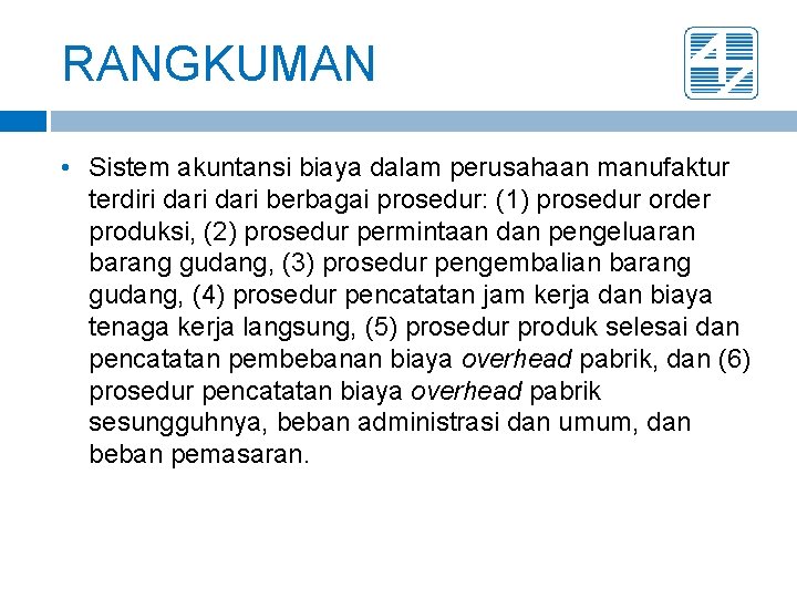 RANGKUMAN • Sistem akuntansi biaya dalam perusahaan manufaktur terdiri dari berbagai prosedur: (1) prosedur