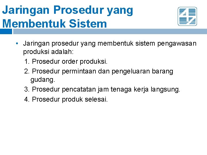 Jaringan Prosedur yang Membentuk Sistem • Jaringan prosedur yang membentuk sistem pengawasan produksi adalah: