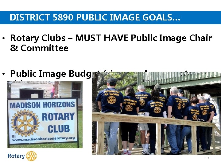 DISTRICT 5890 PUBLIC IMAGE GOALS… • Rotary Clubs – MUST HAVE Public Image Chair