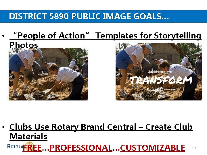 DISTRICT 5890 PUBLIC IMAGE GOALS… • “People of Action” Templates for Storytelling Photos •